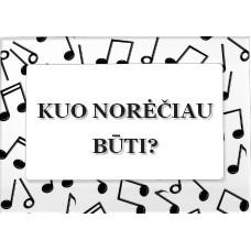 Kuo norėčiau būti? (mp3)
